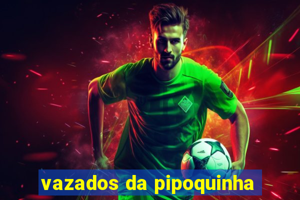 vazados da pipoquinha
